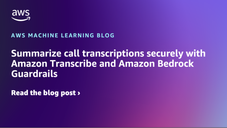Summarize name transcriptions securely with Amazon Transcribe and Amazon Bedrock Guardrails